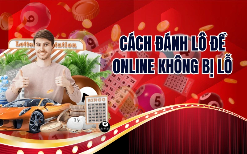 Cách Đánh Lô Đề Online Không Bị Lỗ