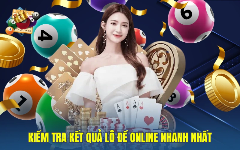 Kiểm tra kết quả lô đề online nhanh nhất