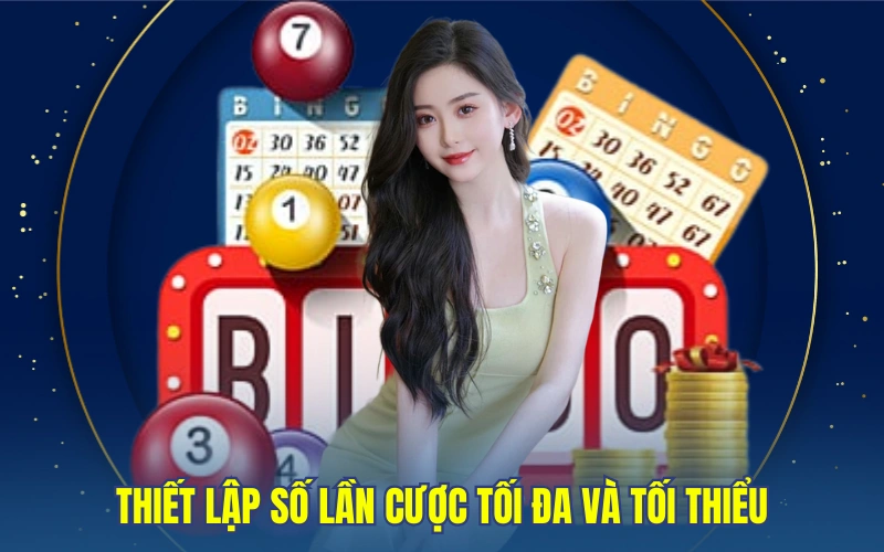 Thiết lập số lần cược tối đa và tối thiểu