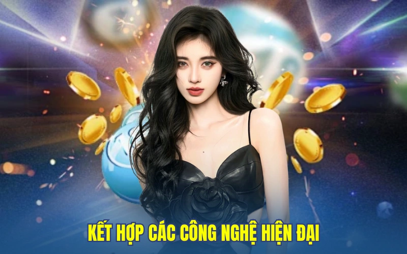 Kết hợp các công nghệ hiện đại