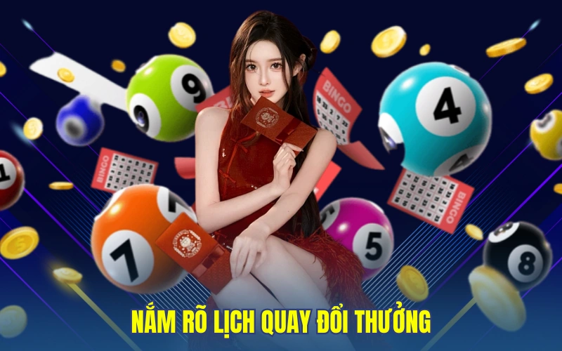 Nắm rõ lịch quay đổi thưởng