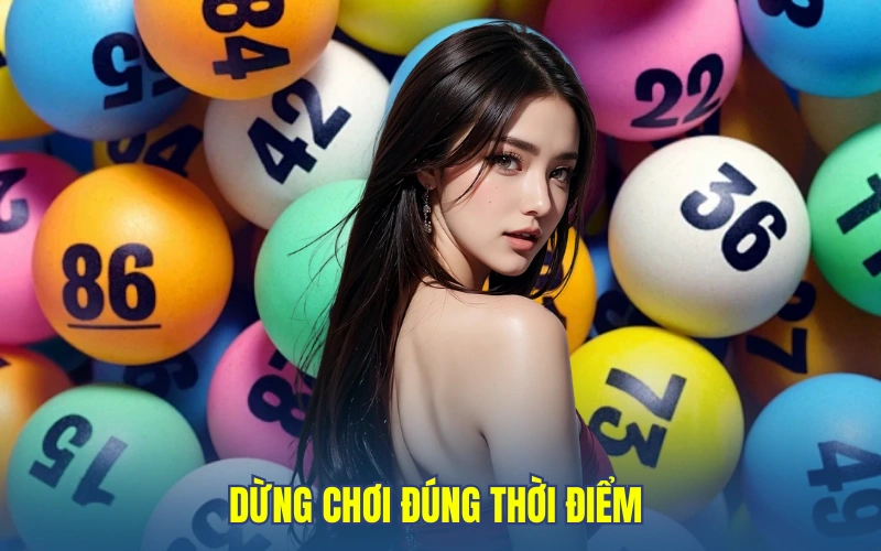 Dừng chơi đúng thời điểm