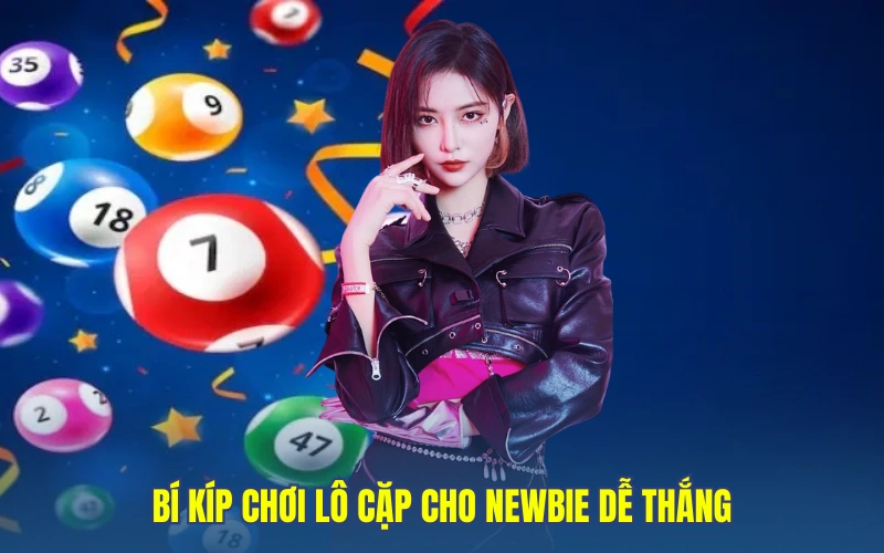 Bí kíp chơi lô cặp cho newbie dễ thắng
