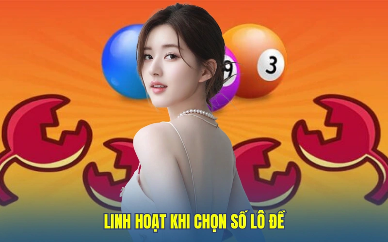 Linh hoạt khi chọn số lô đề